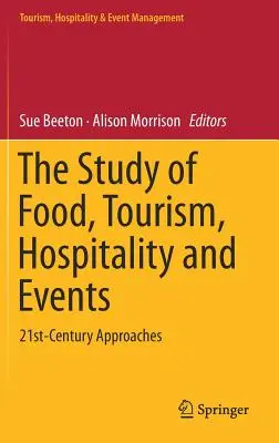 L'étude de l'alimentation, du tourisme, de l'hôtellerie et des événements : Approches du 21e siècle - The Study of Food, Tourism, Hospitality and Events: 21st-Century Approaches