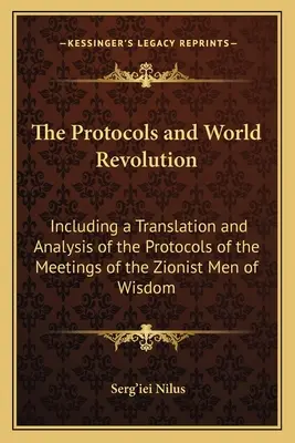 Les Protocoles et la révolution mondiale : Les Protocoles et la révolution mondiale : traduction et analyse des Protocoles des réunions des hommes de sagesse sionistes - The Protocols and World Revolution: Including a Translation and Analysis of the Protocols of the Meetings of the Zionist Men of Wisdom