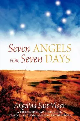 Sept anges pour sept jours : Une histoire vraie de mystère, de chagrin, de guérison et de l'étonnante fidélité de Dieu - Seven Angels for Seven Days: A True Story of Mystery, Grief, Healing and God's Amazing Faithfulness