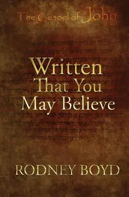 Écrit pour que vous croyiez : 21 ruminations sur l'Évangile de Jean - Written That You May Believe: 21 Ruminations on the Gospel of John