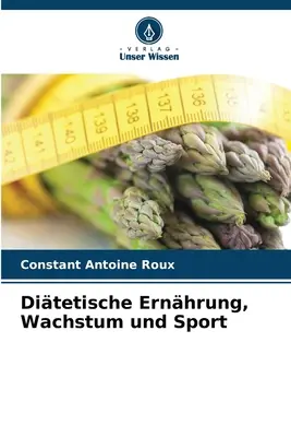 Ditetische Ernhrung, Wachstum und Sport (La nutrition diététique, la croissance et le sport) - Ditetische Ernhrung, Wachstum und Sport