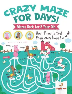 Le labyrinthe de la folie pour les jours ! Livre de labyrinthes pour les garçons de 8 ans - Crazy Maze for Days! Mazes Book for 8 Year Old