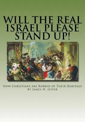 Le véritable Israël se lèvera-t-il, s'il vous plaît : comment les chrétiens sont dépouillés de leur héritage&nbsp;? - Will the Real Israel Please Stand Up!: How Christians Are Robbed of Their Heritage