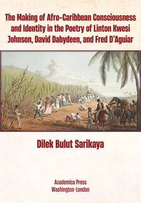 L'élaboration d'une conscience et d'une identité afro-caribéennes dans la poésie de Linton Kwesi Johnson, David Dabydeen et Fred d'Aguiar - The Making of Afro-Caribbean Consciousness and Identity in the Poetry of Linton Kwesi Johnson, David Dabydeen, and Fred d'Aguiar
