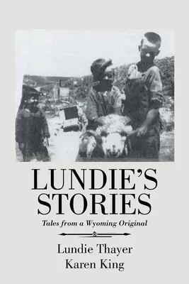 Les histoires de Lundie : Histoires d'un original du Wyoming - Lundie's Stories: Tales from a Wyoming Original