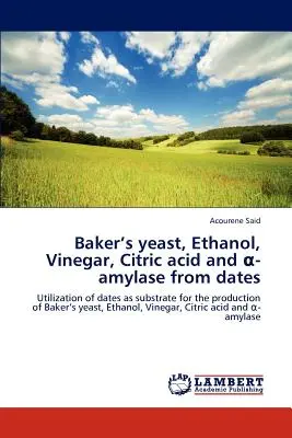 Levure de boulangerie, éthanol, vinaigre, acide citrique et amylase de dattes - Baker's Yeast, Ethanol, Vinegar, Citric Acid and -Amylase from Dates