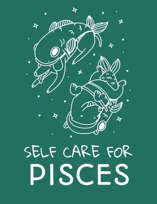 Self Care For Pisces : Pour les adultes Pour les autistes Pour les mamans Pour les infirmières Mamans Enseignants Adolescents Femmes Avec Prompts Jour et Nuit Cadeau d'amour de soi - Self Care For Pisces: For Adults For Autism Moms For Nurses Moms Teachers Teens Women With Prompts Day and Night Self Love Gift