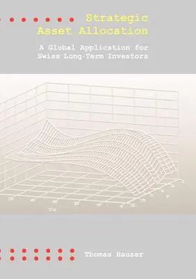 Allocation stratégique d'actifs : Une application globale pour les investisseurs suisses à long terme - Strategic Asset Allocation: A Global Application for Swiss Long-Term Investors