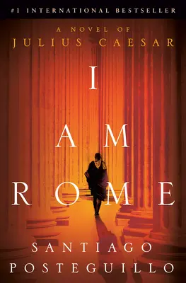 Je suis Rome : Un roman de Jules César - I Am Rome: A Novel of Julius Caesar