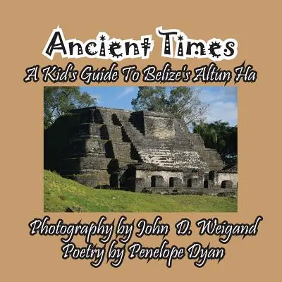 Ancient Times -- Un guide pour les enfants sur Altun Ha au Belize - Ancient Times -- A Kid's Guide to Belize's Altun Ha