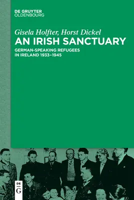 Un sanctuaire irlandais : Les réfugiés germanophones en Irlande 1933-1945 - An Irish Sanctuary: German-Speaking Refugees in Ireland 1933-1945