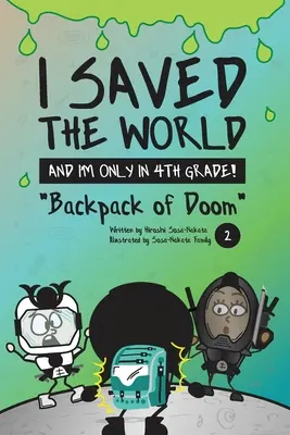 J'ai sauvé le monde et je ne suis qu'en 4e année ! Backpack of Doom (Livre 2) - I Saved the World and I'm Only in 4th Grade!: Backpack of Doom (Book 2)