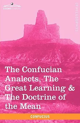 Les Analectes de Confucius, le Grand Apprentissage et la Doctrine du Moyen - The Confucian Analects, the Great Learning & the Doctrine of the Mean