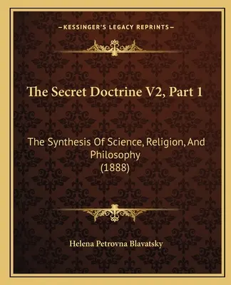 La doctrine secrète V2, partie 1 : La synthèse de la science, de la religion et de la philosophie (1888) - The Secret Doctrine V2, Part 1: The Synthesis Of Science, Religion, And Philosophy (1888)