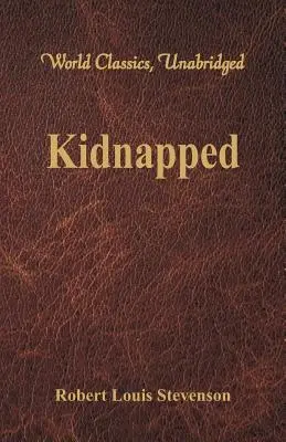 Kidnappé (Classique mondial, non abrégé) - Kidnapped (World Classics, Unabridged)