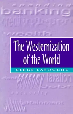 L'occidentalisation du monde : Signification, portée et limites du mouvement vers l'uniformisation mondiale - The Westernization of the World: Significance, Scope and Limits of the Drive Towards Global Uniformity