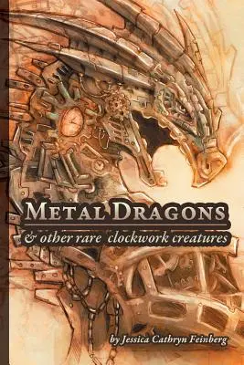 Dragons de métal et autres créatures rares de l'horlogerie - Metal Dragons & Other Rare Clockwork Creatures