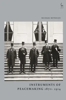 Instruments de rétablissement de la paix 1870-1914 - Instruments of Peacemaking 1870-1914