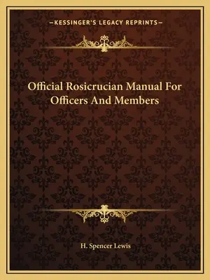 Manuel officiel de la Rose-Croix pour les officiers et les membres - Official Rosicrucian Manual For Officers And Members