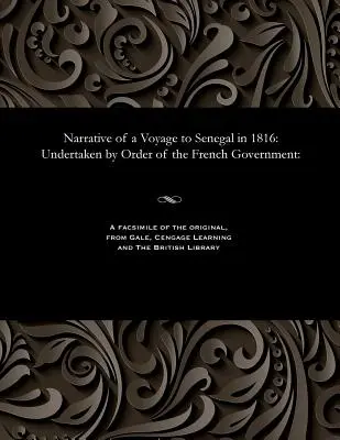 Récit d'un voyage au Sénégal en 1816 : entrepris par ordre du gouvernement français : - Narrative of a Voyage to Senegal in 1816: Undertaken by Order of the French Government: