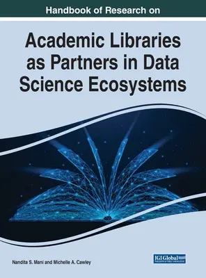 Manuel de recherche sur les bibliothèques universitaires en tant que partenaires dans les écosystèmes de science des données - Handbook of Research on Academic Libraries as Partners in Data Science Ecosystems