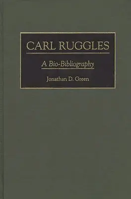 Carl Ruggles : Une bio-bibliographie - Carl Ruggles: A Bio-Bibliography