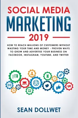 Le marketing des médias sociaux 2019 : Comment atteindre des millions de clients sans perdre votre temps et votre argent - Des moyens éprouvés pour développer votre entreprise sur Instagra - Social Media Marketing 2019: How to Reach Millions of Customers Without Wasting Your Time and Money - Proven Ways to Grow Your Business on Instagra
