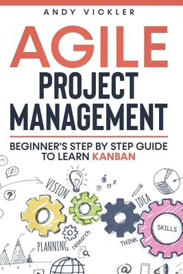 Gestion de projet agile : Guide d'apprentissage pas à pas du Kanban pour les débutants - Agile Project Management: Beginner's step by step guide to Learn Kanban