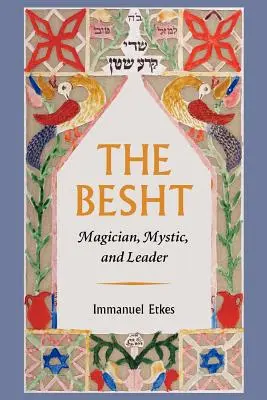 Le Besht : Magicien, mystique et leader - The Besht: Magician, Mystic, and Leader