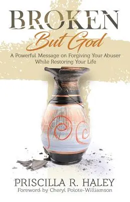 Broken But God : Un message puissant pour pardonner à votre agresseur tout en restaurant votre vie - Broken But God: A Powerful Message on Forgiving Your Abuser While Restoring Your Life