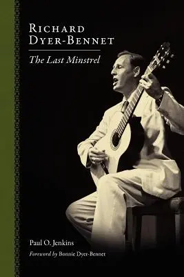 Richard Dyer-Bennet : Le dernier ménestrel - Richard Dyer-Bennet: The Last Minstrel