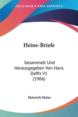 Heine-Briefe : Gesammelt Und Herausgeben Von Hans Daffis V1 (1906) - Heine-Briefe: Gesammelt Und Herausgegeben Von Hans Daffis V1 (1906)