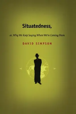 La situation, ou pourquoi nous continuons à dire d'où nous venons - Situatedness, or, Why We Keep Saying Where We re Coming From