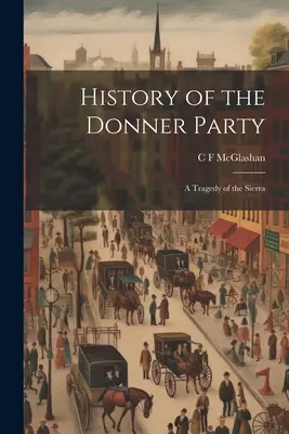 Histoire du groupe Donner : Une tragédie de la Sierra - History of the Donner Party: A Tragedy of the Sierra