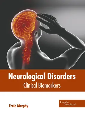 Troubles neurologiques : Biomarqueurs cliniques - Neurological Disorders: Clinical Biomarkers