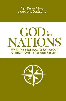 Dieu et les nations (Collection Henry Morris Signature) : Ce que la Bible dit des civilisations passées et présentes - God & the Nations (the Henry Morris Signature Collection): What the Bible Has to Say about Civilizations - Past and Present