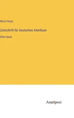 Zeitschrift fr Deutsches Alterthum : Onzième volume - Zeitschrift fr Deutsches Alterthum: Elfter Band