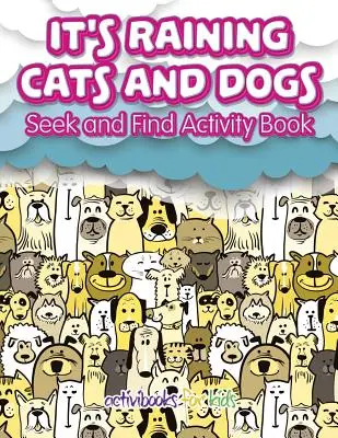 Il pleut des chats et des chiens : cahier d'activités « Cherche et trouve ». - It's Raining Cats And Dogs: Seek and Find Activity Book
