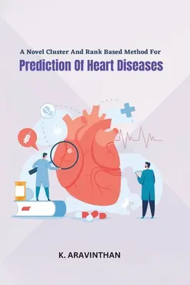 Une nouvelle méthode basée sur les grappes et les rangs pour la prédiction des maladies cardiaques - A Novel Cluster And Rank Based Method For Prediction Of Heart Diseases