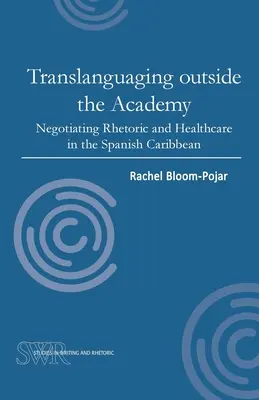 Translanguaging Outside the Academy : Négocier la rhétorique et les soins de santé dans les Caraïbes espagnoles - Translanguaging Outside the Academy: Negotiating Rhetoric and Healthcare in the Spanish Caribbean