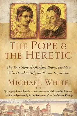 Le pape et l'hérétique : L'histoire vraie de Giordano Bruno, l'homme qui osa défier l'Inquisition romaine - The Pope and the Heretic: The True Story of Giordano Bruno, the Man Who Dared to Defy the Roman Inquisition