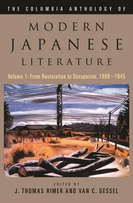 Anthologie Columbia de la littérature japonaise moderne : Volume 1 : De la Restauration à l'Occupation, 1868-1945 - The Columbia Anthology of Modern Japanese Literature: Volume 1: From Restoration to Occupation, 1868-1945