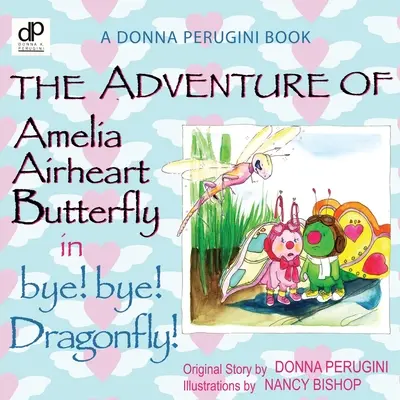 L'aventure d'Amelia Airheart Papillon dans bye ! bye ! Libellule - The Adventure of Amelia Airheart Butterfly in bye! bye! Dragonfly