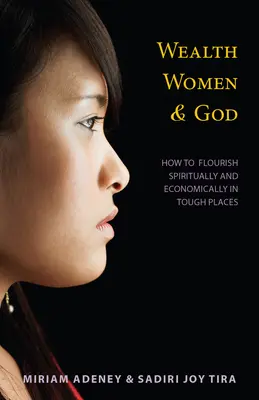 La richesse, les femmes et Dieu* : Comment s'épanouir spirituellement et économiquement dans des endroits difficiles - Wealth, Women & God*: How to Flourish Spiritually and Economically in Tough Places