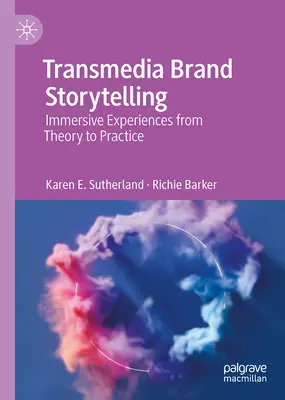 Transmedia Brand Storytelling : Expériences immersives de la théorie à la pratique - Transmedia Brand Storytelling: Immersive Experiences from Theory to Practice