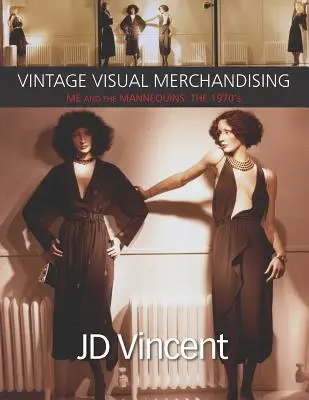 Vintage Visual Merchandising : Moi et les mannequins : Les années 1970 - Vintage Visual Merchandising: Me And The Mannequins: The 1970's