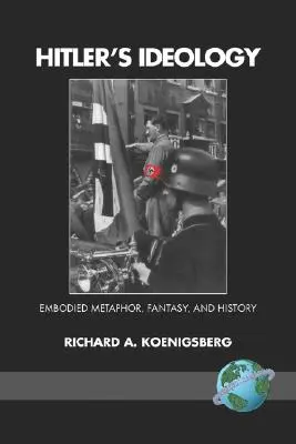 L'idéologie d'Hitler : Métaphore incarnée, fantsay et histoire (PB) - Hitler's Ideology: Embodied Metaphor, Fantsay, and History (PB)