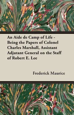 An Aide de Camp of Life - Being the Papers of Colonel Charles Marshall, Assistant Adjutant General on the Staff of Robert E. Lee (Un aide de camp de la vie - Documents du colonel Charles Marshall, adjudant général adjoint à l'état-major de Robert E. Lee) - An Aide de Camp of Life - Being the Papers of Colonel Charles Marshall, Assistant Adjutant General on the Staff of Robert E. Lee