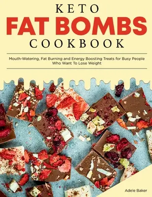 Keto Fat Bombs Cookbook : Des friandises qui mettent l'eau à la bouche, brûlent les graisses et stimulent l'énergie pour les gens occupés qui veulent perdre du poids. - Keto Fat Bombs Cookbook: Mouth-Watering, Fat Burning and Energy Boosting Treats for Busy People Who Want To Lose Weight