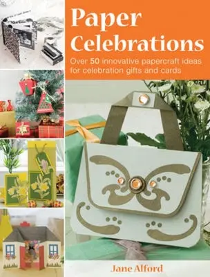 Paper Celebrations : Plus de 50 idées novatrices de papercraft pour des cadeaux et des cartes de célébration - Paper Celebrations: Over 50 Innovative Papercraft Ideas for Celebration Gifts and Cards